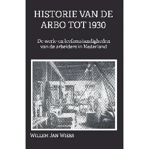 Afbeelding van Historie van de Arbo tot 1930 de werk- en leefomstandigheden van de arbeiders in Nederland