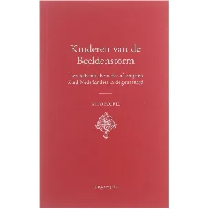 Afbeelding van Kinderen van de Beeldenstorm : tien bekende, beruchte of vergeten Zuid-Nederlanders in de geuzentijd