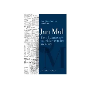 Afbeelding van Jan Mul - Een kwarteeuw muziekrecensies 1945-1970