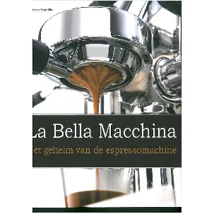 Afbeelding van La Bella Macchina Het Geheim Van De Espressomachine