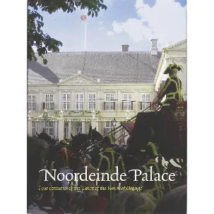 Afbeelding van Noordeinde Palace. Four centuries of the 'Court of the House of Orange'