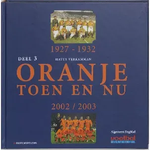 Afbeelding van Oranje toen en nu 3 1927-1932 en 2002-2003