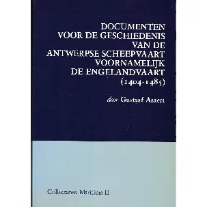 Afbeelding van Documenten voor de geschiedenis van de Antwerpse scheepvaart voornamelijk de Engelandvaart (1404-1485)
