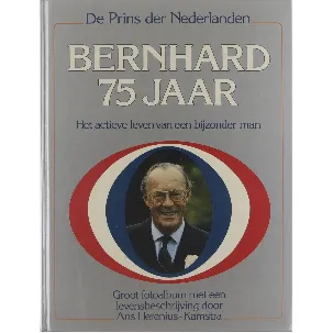 Afbeelding van Bernhard 75 jaar : het actieve leven van een bijzonder man : groot fotoalbum met een levensbeschrijving Prins der Nederlanden