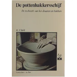 Afbeelding van De pottenbakkersschijf : de techniek van het draaien en bakken