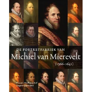 Afbeelding van De portretfabriek van Michiel van Mierevelt (1566-1641)