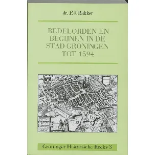 Afbeelding van Bedelorden En Begijnen In De Stad Groningen Tot 1594