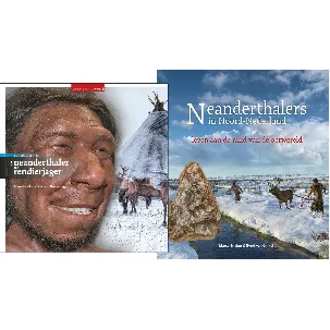 Afbeelding van Set Neanderthalers in Noord-Nederland en Van neanderthaler tot rendierjager