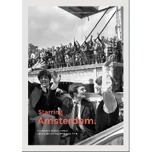 Afbeelding van Starring Amsterdam: Celebrities in Amsterdam During the Roaring 1960s and 1970s