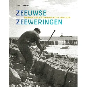 Afbeelding van Zeeuwse zeeweringen. Werken aan de Zeeuwse kust, 1944-2015