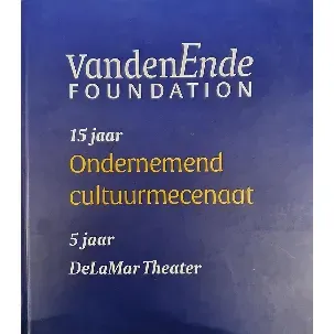 Afbeelding van VandenEnde Foundation 15 jaar ondernemend cultuurmecenaat 15 jaar DeLaMar Theater