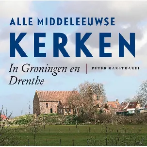Afbeelding van Alle Middeleeuwse kerken in Groningen en Drenthe