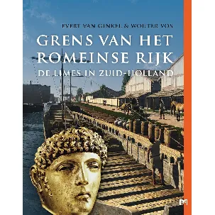 Afbeelding van Grens van het Romeinse Rijk. De limes in Zuid-Holland