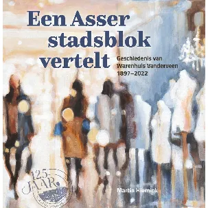Afbeelding van Een Asser stadsblok vertelt. Geschiedenis van Warenhuis Vanderveen 1997-2022