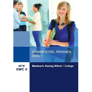 Afbeelding van MTW KWC 6 : Maatwerk Koning Willem 1 College: Commercieel Rekenen, deel 1