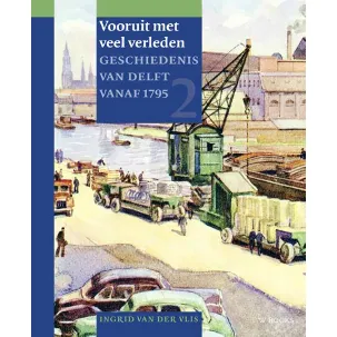 Afbeelding van Geschiedenis van Delft 2 - Vooruit met veel verleden