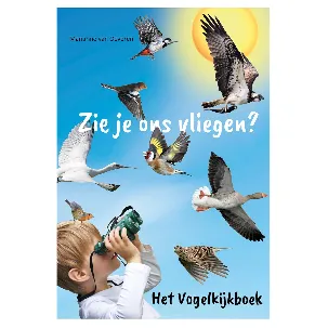 Afbeelding van Zie je ons vliegen? Het vogelkijkboek - kinderboek met talloze vogelplaatjes