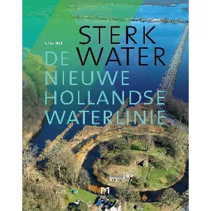 Afbeelding van Sterk Water. De Nieuwe Hollandse Waterlinie