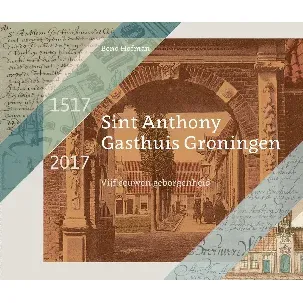 Afbeelding van Sint Anthony Gasthuis Groningen 1517-2017