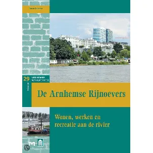 Afbeelding van De Arnhemse rijnoevers. Wonen, werken en recreatie aan de rivier