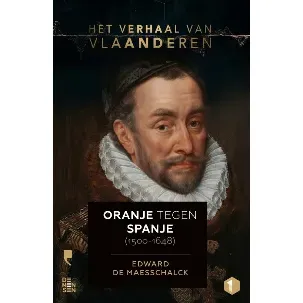 Afbeelding van Het verhaal van Vlaanderen 1 - Het verhaal van Vlaanderen -Oranje tegen Spanje (1500-1648)