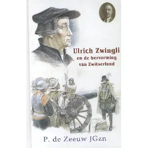Afbeelding van Historische verhalen voor jong en oud 19 - Ulrich Zwingli en de hervorming van Zwitserland