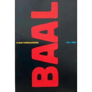 Afbeelding van Baal, vijftien jaar toneelhistorie 1973-1988