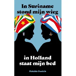 Afbeelding van Koloniaal verleden Suriname Nederland 1 - In Suriname stond mijn wieg In Holland staat mijn bed