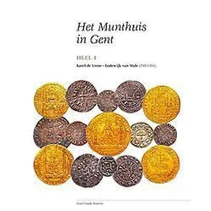 Afbeelding van Het munthuis in gent van de karolingers tot de calvinistische Republiek 768-1584