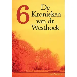 Afbeelding van De Kronieken van de Westhoek 6 - Vlaamse geschiedenis zoals u die nog nooit beleefd hebt